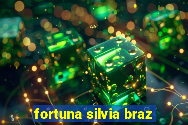 fortuna silvia braz